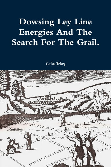 Dowsing Ley Line Energies And The Search For The Grail.