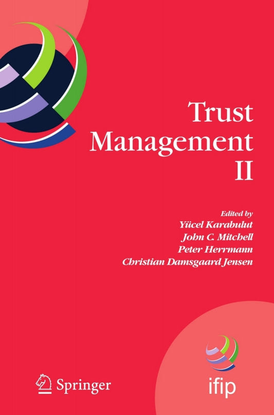 Trust Management II 1st Edition Proceedings of IFIPTM 2008: Joint iTrust and PST Conferences on Privacy, Trust Management and Security, June 18-20, 2008, Trondheim, Norway PDF E-book :