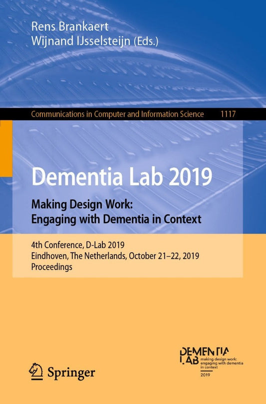 Dementia Lab 2019. Making Design Work: Engaging with Dementia in Context 4th Conference, D-Lab 2019, Eindhoven, The Netherlands, October 21–22, 2019, Proceedings  - E-Book and test bank