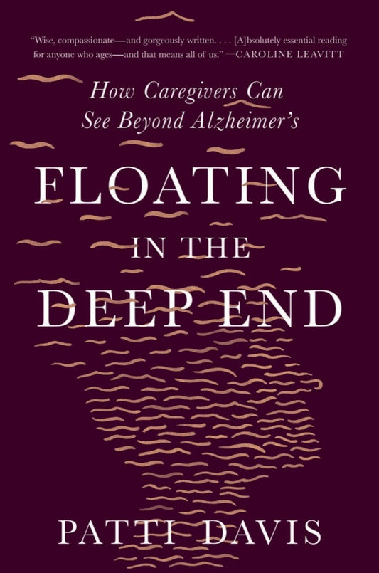 Floating in the Deep End: How Caregivers Can See Beyond Alzheimer's PDF E-book :