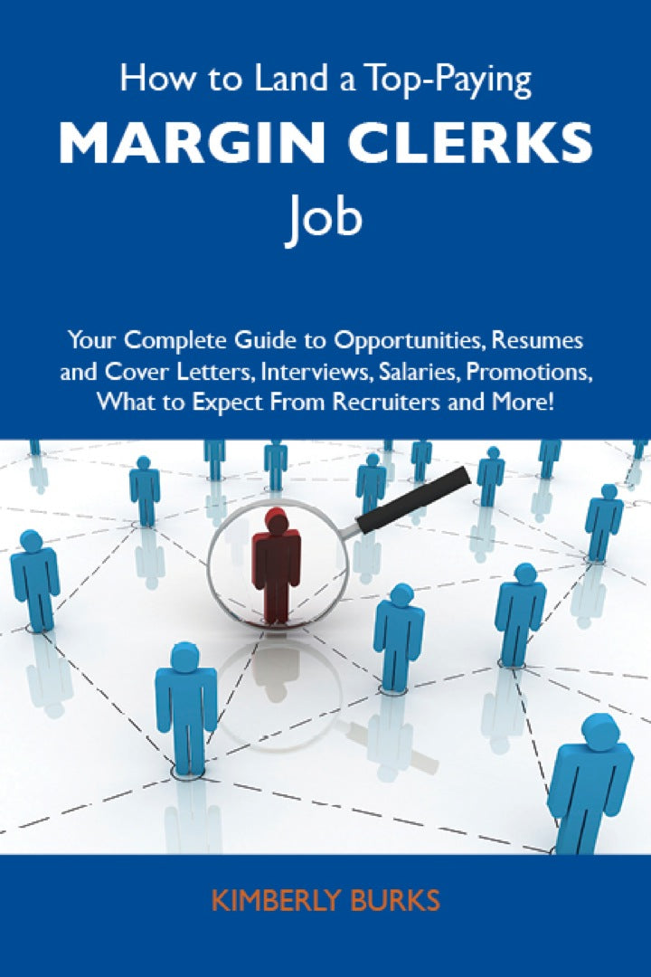 How to Land a Top-Paying Margin clerks Job: Your Complete Guide to Opportunities, Resumes and Cover Letters, Interviews, Salaries, Promotions, What to Expect From Recruiters and More PDF E-book :