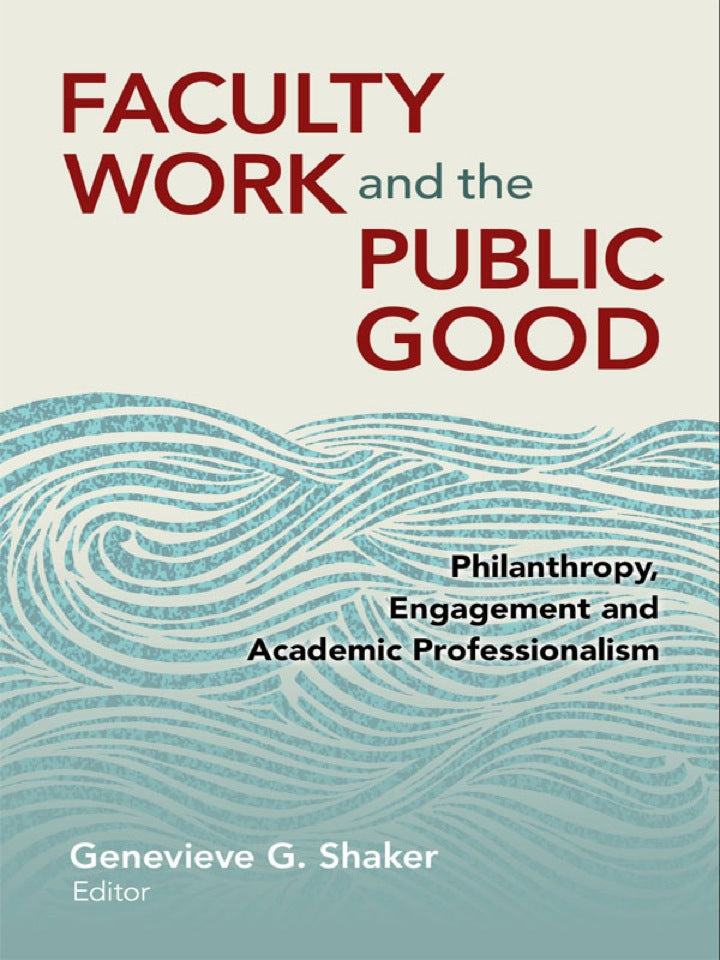 Faculty Work and the Public Good: Philanthropy Engagement and Academic Professionalism  PDF BOOK