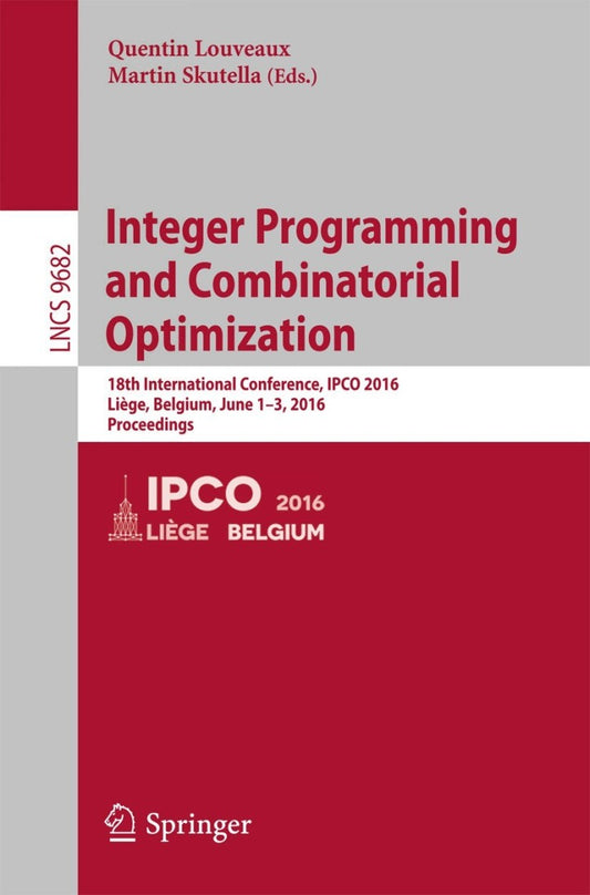 Integer Programming and Combinatorial Optimization 18th International Conference, IPCO 2016, Liège, Belgium, June 1-3, 2016, Proceedings PDF E-book :